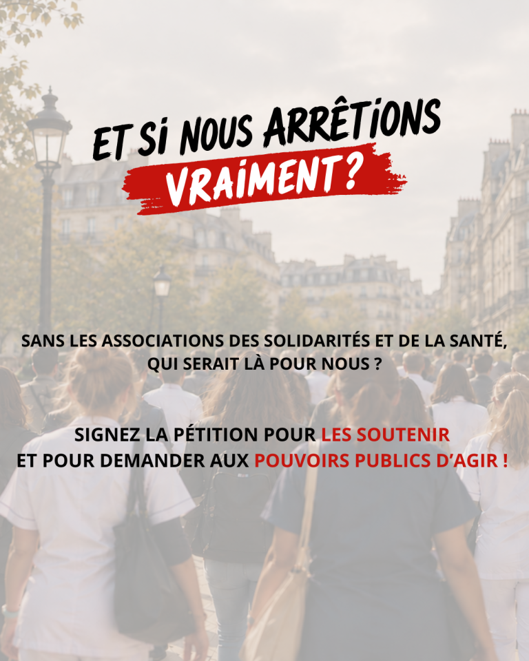 Affiche de sensibilisation montrant une foule marchant dans une rue urbaine, avec plusieurs personnes en tenue de soin au premier plan. Le visuel interpelle sur l’importance des associations des solidarités et de la santé à travers le message : « Et si nous arrêtions vraiment ? ». Il invite à signer une pétition pour soutenir ces associations et demander une action des pouvoirs publics.